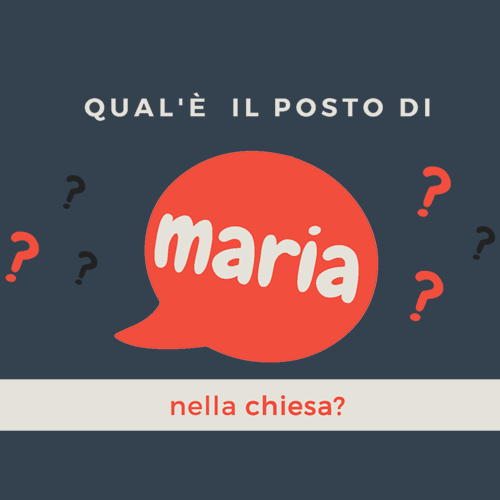 Serie – Vergine e Madre – Qual’è il posto di Maria nella Chiesa?