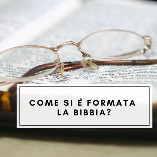 Come si è formata la Bibbia?