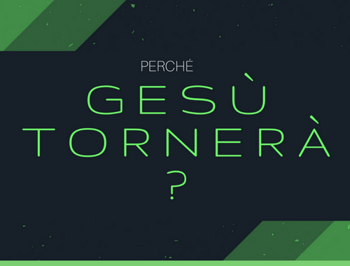 Perche Gesu tornera