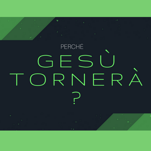 Perche Gesu tornera