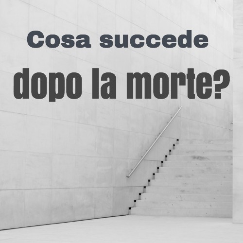 cosa succede dopo la morte