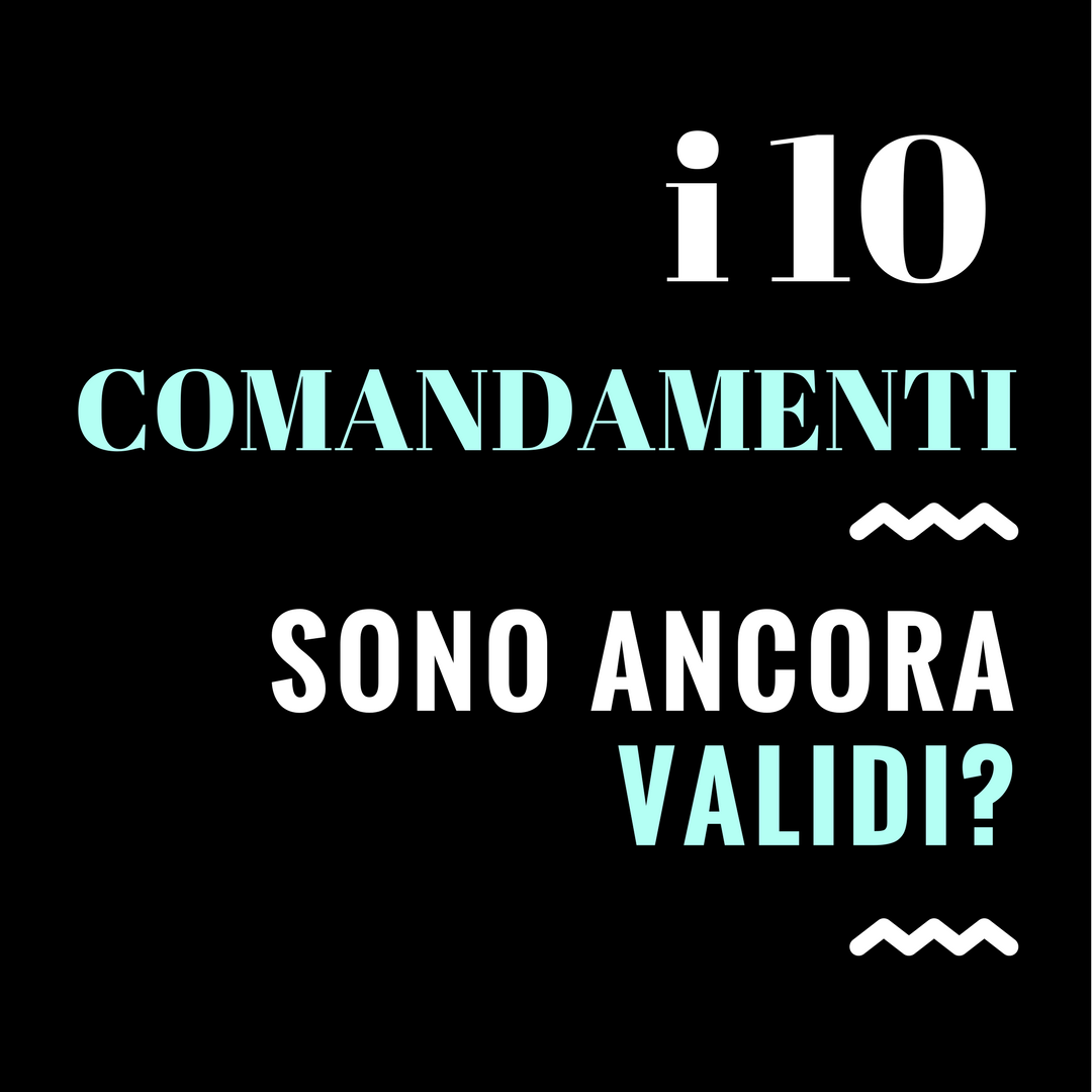 I 10 comandamenti sono ancora validi_