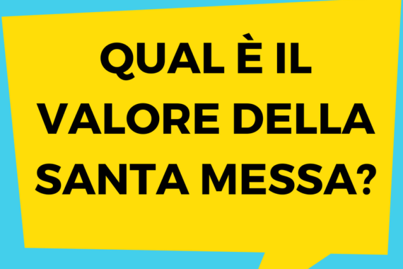 Qual e il valore della santa messa_