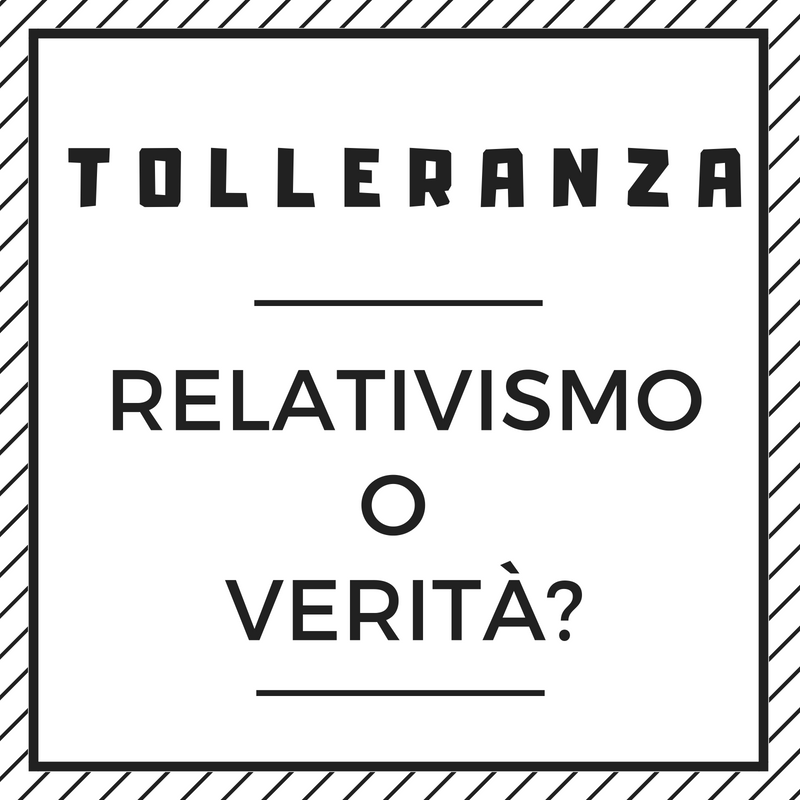 Tolleranza_ relativismo o verita (1)