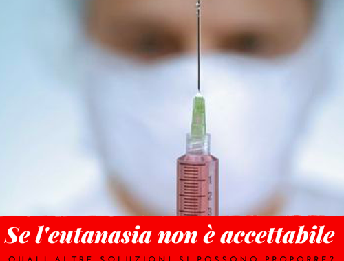 se_leutanasia_non_e_accettabile_quali_altre_soluzioni_si_possono_proporre