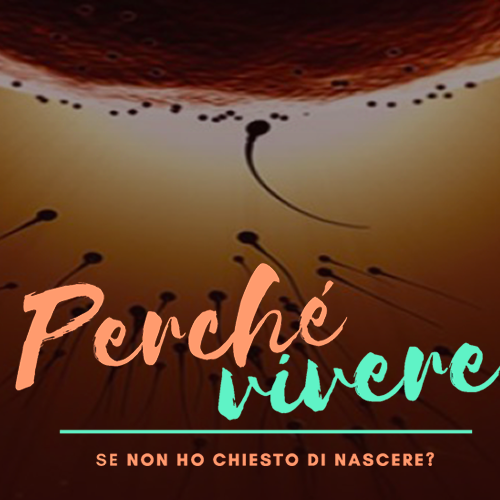 perche vivere se non ho chiesto di nascere