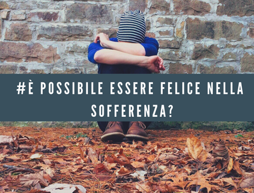 e_possibilie_essere_felice_nella_sofferenza